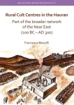 Rural Cult Centres in the Hauran: Part of the broader network of the Near East (100 BC&ndash;AD 300)