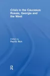 Crisis in the Caucasus: Russia, Georgia and the West