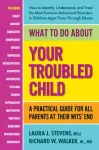 What to Do About Your Troubled Child