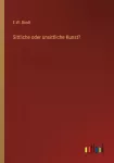 Sittliche oder unsittliche Kunst?