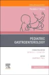 Pediatric Gastroenterology, An Issue of Pediatric Clinics of North America