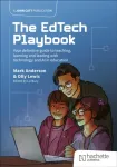 EdTech Playbook: Your Definitive Guide to Teaching, Learning and Leading with Technology and AI in Education