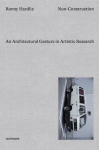 Non&ndash;Construction &ndash; An Architectural Gesture in Artistic Research