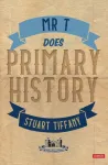 Mr T Does Primary History