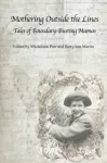 Mothering Outside the Lines: Tales of Boundary Busting Mamas