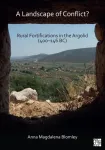 Landscape of Conflict? Rural Fortifications in the Argolid (400&ndash;146 BC)