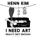 I Need Art: Reality Isn&rsquo;t Enough