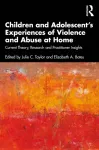 Children and Adolescent&rsquo;s Experiences of Violence and Abuse at Home