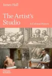 The Artist's Studio: A Cultural History &ndash; A Times Best Art Book of 2022