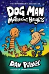 Dog Man: Mothering Heights: A Graphic Novel (Dog Man #10): From the Creator of Captain Underpants