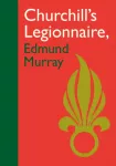 Churchill&rsquo;s Legionnaire Edmund Murray