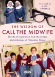 Wisdom of Call The Midwife, Words of inspiration from the Sisters and midwives of Nonnatus House