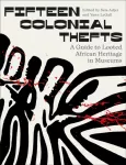 Fifteen Colonial Thefts, A Guide to Looted African Heritage in Museums
