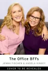 Office BFFs, Tales of The Office from Two Best Friends Who Were There