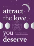Attract the Love You Deserve, An Astrological Guide to Empowered Relationships