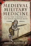 Medieval Military Medicine, From the Vikings to the High Middle Ages