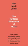 Ruthless Elimination of Hurry, How to stay emotionally healthy and spiritually alive in the chaos of the modern world
