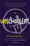 Unschooler's Educational Dictionary, A Lighthearted Introduction to the World of Education and Curriculum-Free Alternatives (Active Learning)