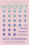Moody, The Hidden Power of Hormones