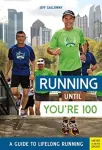 Running until You&rsquo;re 100: A Guide to Lifelong Running (5th edition)