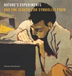 Nature&rsquo;s Experiments and the Search for Symbolist Form