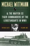 Michael Wittmann & the Waffen SS Tiger Commanders of the Leibstandarte in WWII