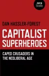 Capitalist Superheroes &ndash; Caped Crusaders in the Neoliberal Age