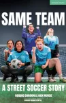 Same Team &mdash; A Street Soccer Story