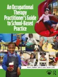 An Occupational Therapy Practitioner&rsquo;s Guide to School-Based Practice