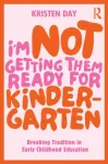 I'm Not Getting Them Ready for Kindergarten