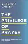 Privilege of Prayer &ndash; Find Healing, Transformation, and Answers
