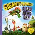 Gigantosaurus &ndash; A Bad News Day