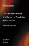 Intolerable Present, the Urgency of Revolution