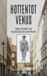 Hottentot Venus &ndash; The Story of Saartjie Baartman