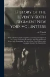 History of the Seventy-sixth Regiment New York Volunteers; What It Endured and Accomplished; Containing Descriptions of Its Twenty-five Battles; Its Marches; Its Camp and Bivouac Scenes; With Biographical Sketches of Fifty-three Officers and a Comple ...
