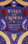 Wings and Crowns: A Romantasy Tarot Deck and Guidebook