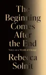 The Beginning Comes After the End