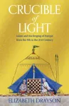 Crucible of Light, Islam and the forging of Europe from the 8th to the 21st Century