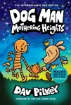 Dog Man 10: Mothering Heights (the new blockbusting international bestseller)