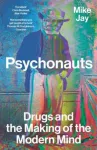Psychonauts, Drugs and the Making of the Modern Mind