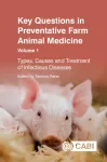 Key Questions in Preventative Farm Animal Medicine, Volume 1, Types, Causes and Treatment of Infectious Diseases