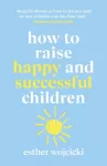 How to Raise Happy and Successful Children