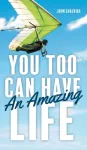 You Too Can Have An Amazing Life