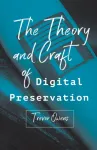 Theory and Craft of Digital Preservation