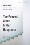 Present Alone Is Our Happiness