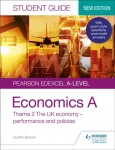 Pearson Edexcel A-level Economics A Student Guide: Theme 2 The UK economy &ndash; performance and policies
