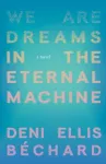 We Are Dreams in the Eternal Machine