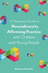 A Therapist&rsquo;s Guide to Neurodiversity Affirming Practice with Children and Young People