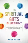 Spiritual Gifts Blueprint &ndash; God`s Design for Your Gifts, Talents, and Purpose