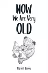 Now We Are Very Old